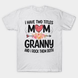 granny - i have two titles mom and granny T-Shirt